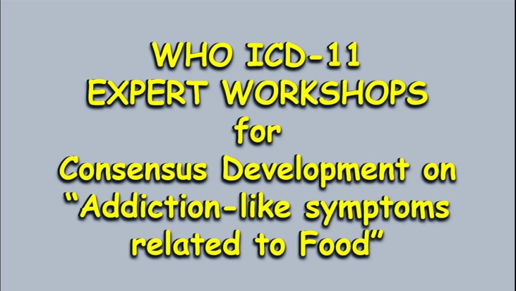 WHO ICD-11 Expert Workshop for Consensus Development on "Addiction-like symptoms related to Food"