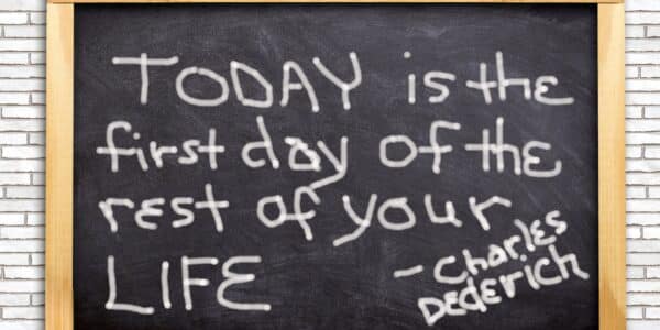 "Today is the first day of your life."